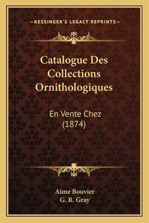 Catalogue Des Collections Ornithologiques: En Vente Chez (1874) (Paperback)