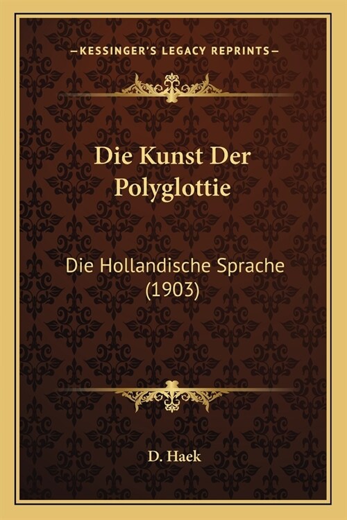 Die Kunst Der Polyglottie: Die Hollandische Sprache (1903) (Paperback)