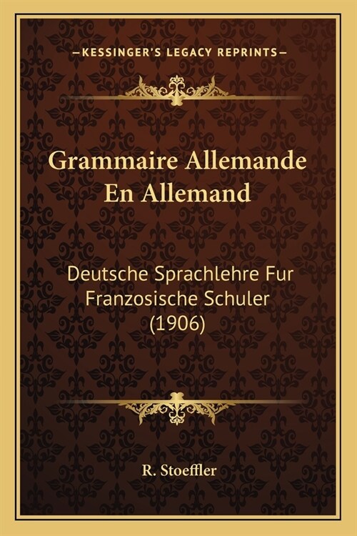 Grammaire Allemande En Allemand: Deutsche Sprachlehre Fur Franzosische Schuler (1906) (Paperback)