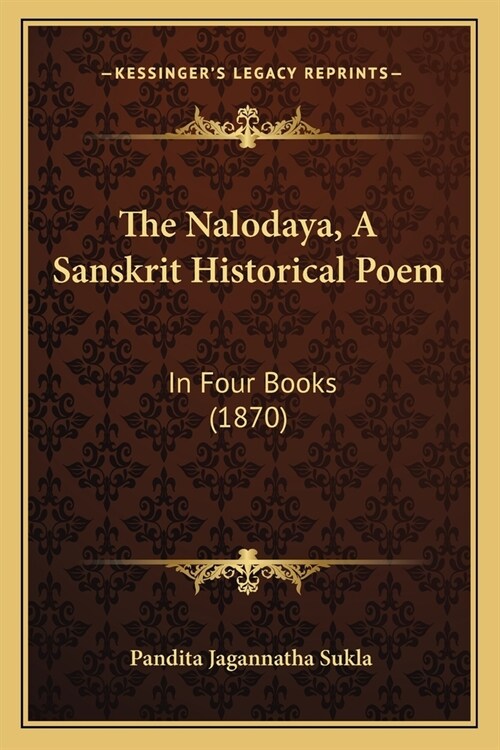 The Nalodaya, A Sanskrit Historical Poem: In Four Books (1870) (Paperback)