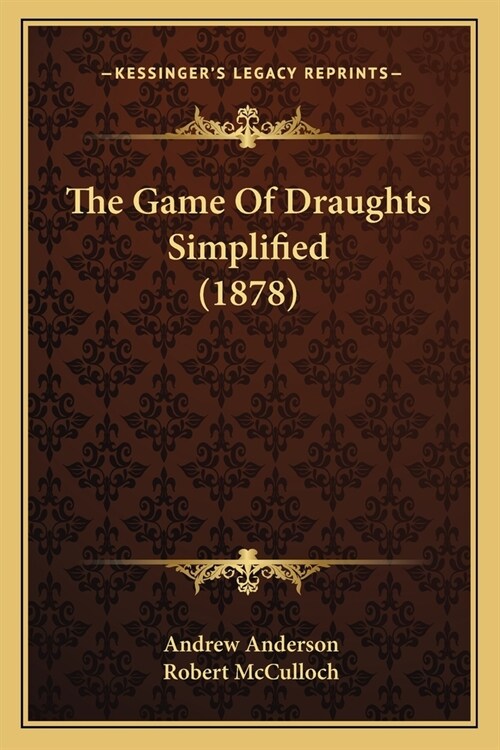 The Game Of Draughts Simplified (1878) (Paperback)