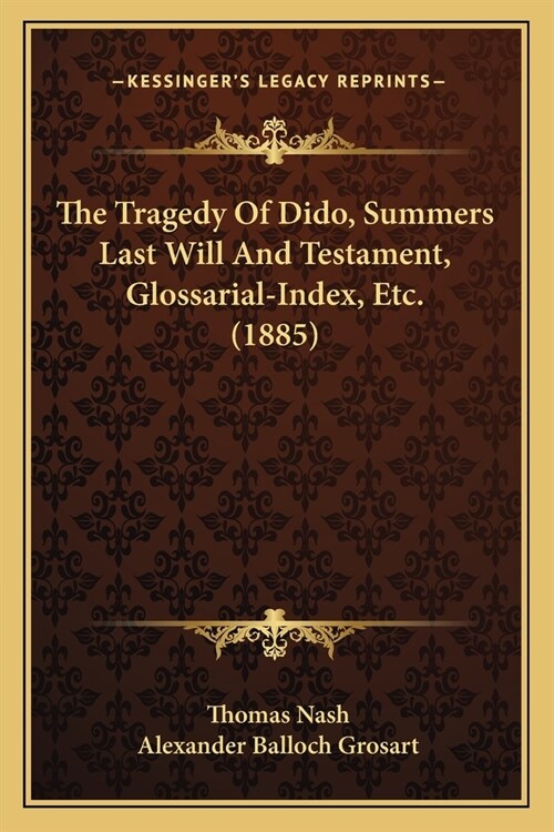 The Tragedy Of Dido, Summers Last Will And Testament, Glossarial-Index, Etc. (1885) (Paperback)
