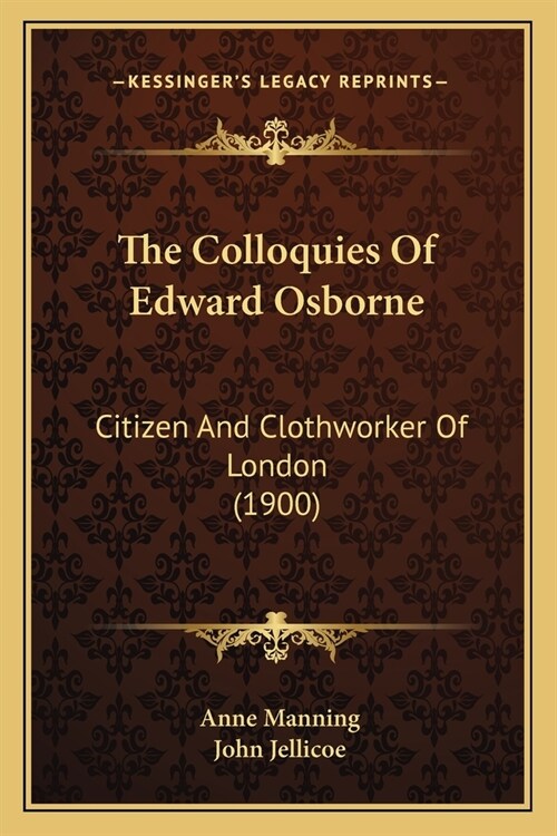 The Colloquies Of Edward Osborne: Citizen And Clothworker Of London (1900) (Paperback)