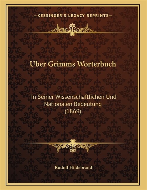 Uber Grimms Worterbuch: In Seiner Wissenschaftlichen Und Nationalen Bedeutung (1869) (Paperback)