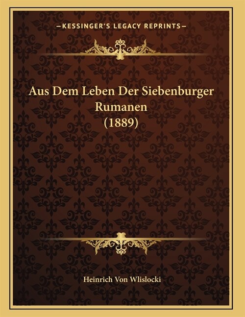 Aus Dem Leben Der Siebenburger Rumanen (1889) (Paperback)