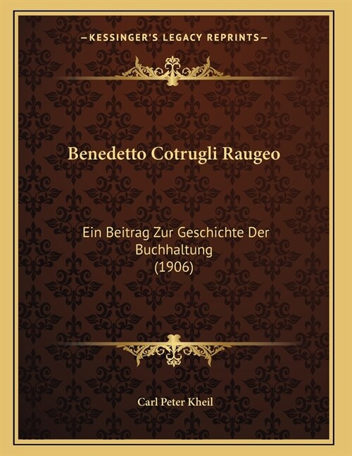 Benedetto Cotrugli Raugeo: Ein Beitrag Zur Geschichte Der Buchhaltung (1906) (Paperback)