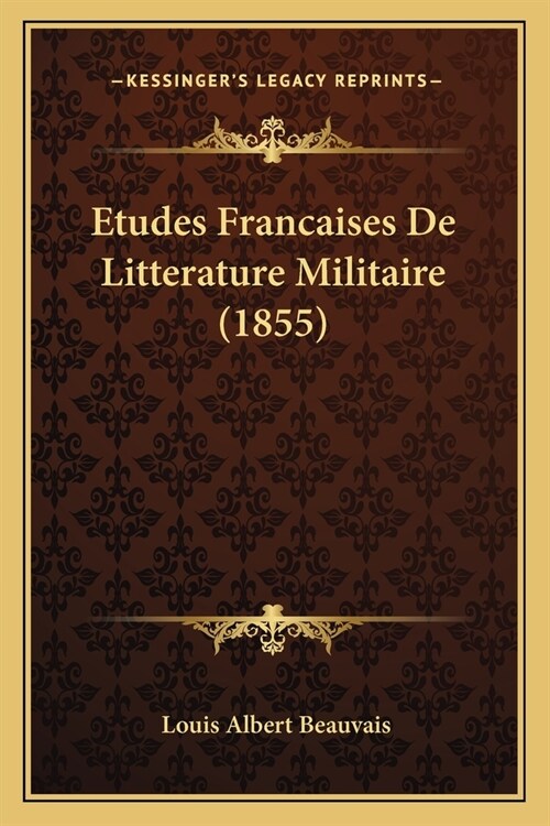 Etudes Francaises De Litterature Militaire (1855) (Paperback)