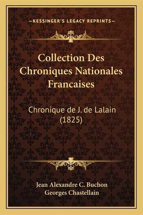 Collection Des Chroniques Nationales Francaises: Chronique de J. de Lalain (1825) (Paperback)