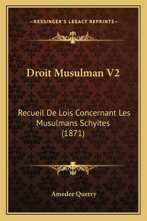 Droit Musulman V2: Recueil De Lois Concernant Les Musulmans Schyites (1871) (Paperback)