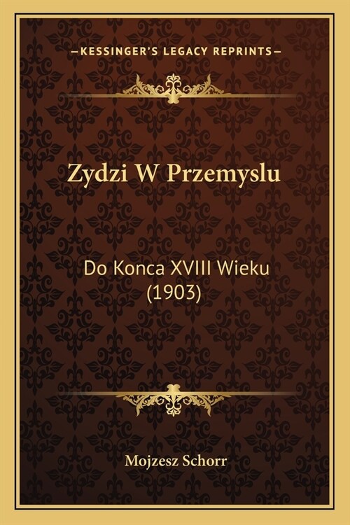 Zydzi W Przemyslu: Do Konca XVIII Wieku (1903) (Paperback)