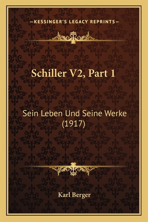 Schiller V2, Part 1: Sein Leben Und Seine Werke (1917) (Paperback)