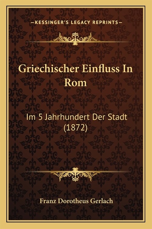 Griechischer Einfluss In Rom: Im 5 Jahrhundert Der Stadt (1872) (Paperback)