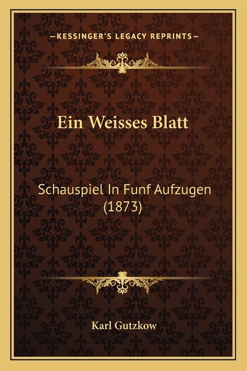 Ein Weisses Blatt: Schauspiel In Funf Aufzugen (1873) (Paperback)