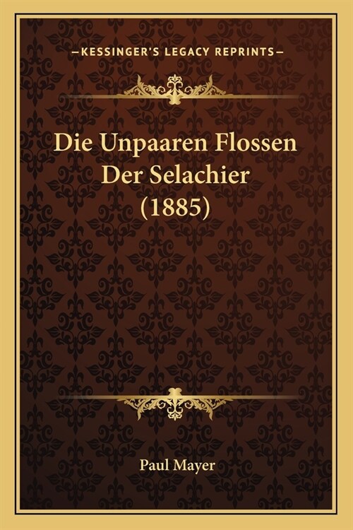 Die Unpaaren Flossen Der Selachier (1885) (Paperback)