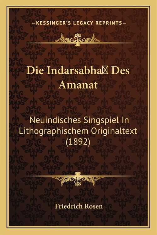 Die Indarsabha Des Amanat: Neuindisches Singspiel In Lithographischem Originaltext (1892) (Paperback)