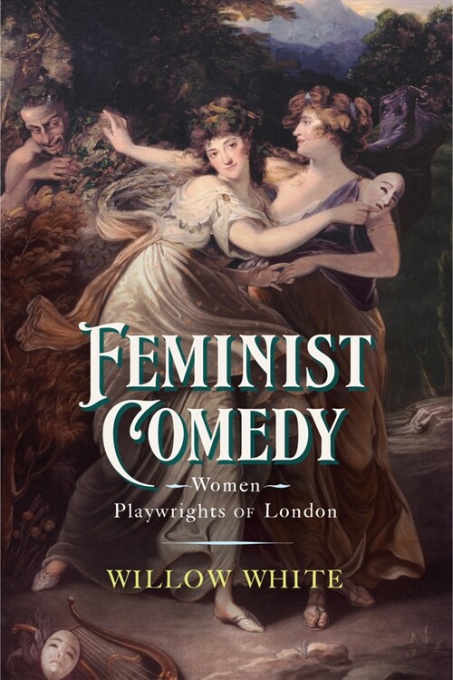 Feminist Comedy: Women Playwrights of London (Paperback)