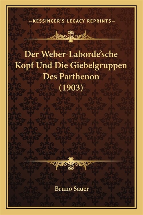 Der Weber-Labordesche Kopf Und Die Giebelgruppen Des Parthenon (1903) (Paperback)