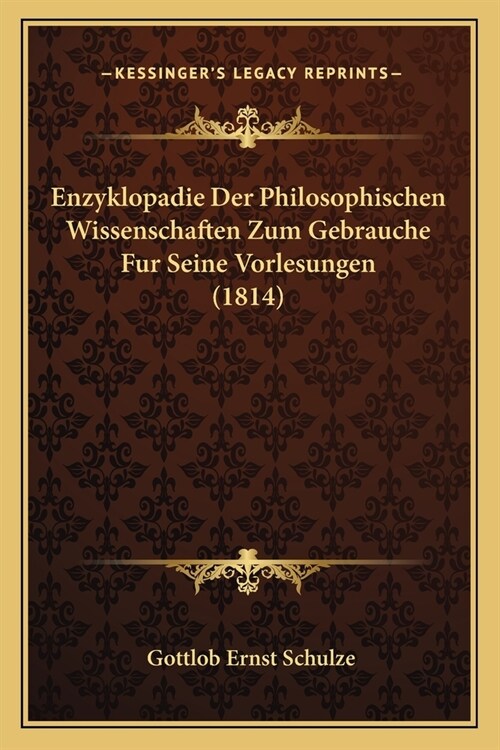 Enzyklopadie Der Philosophischen Wissenschaften Zum Gebrauche Fur Seine Vorlesungen (1814) (Paperback)