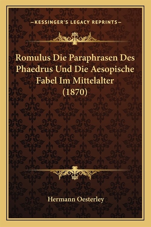Romulus Die Paraphrasen Des Phaedrus Und Die Aesopische Fabel Im Mittelalter (1870) (Paperback)