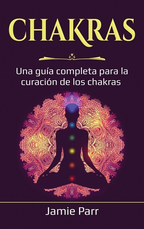 Chakras: Una gu? completa para la curaci? de los chakras (Hardcover)