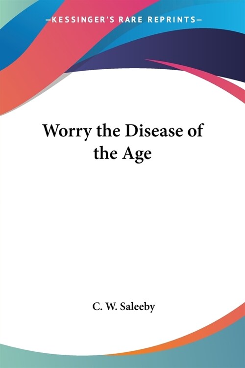 Worry, the Disease of the Age (Paperback)