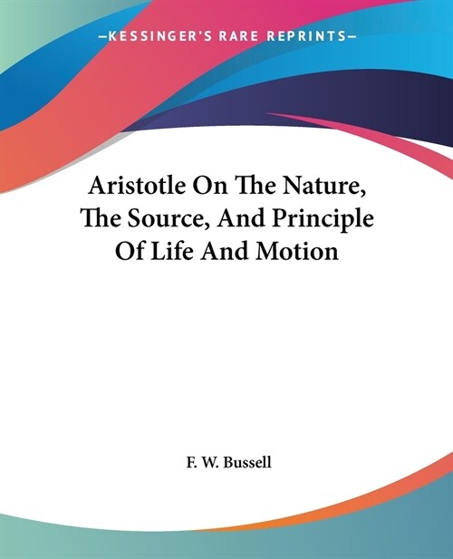 Aristotle On The Nature, The Source, And Principle Of Life And Motion (Paperback)
