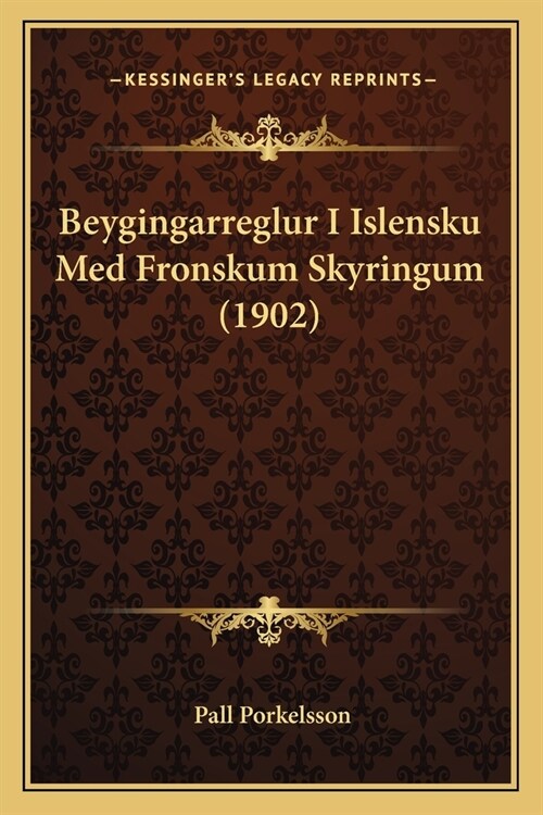 Beygingarreglur I Islensku Med Fronskum Skyringum (1902) (Paperback)
