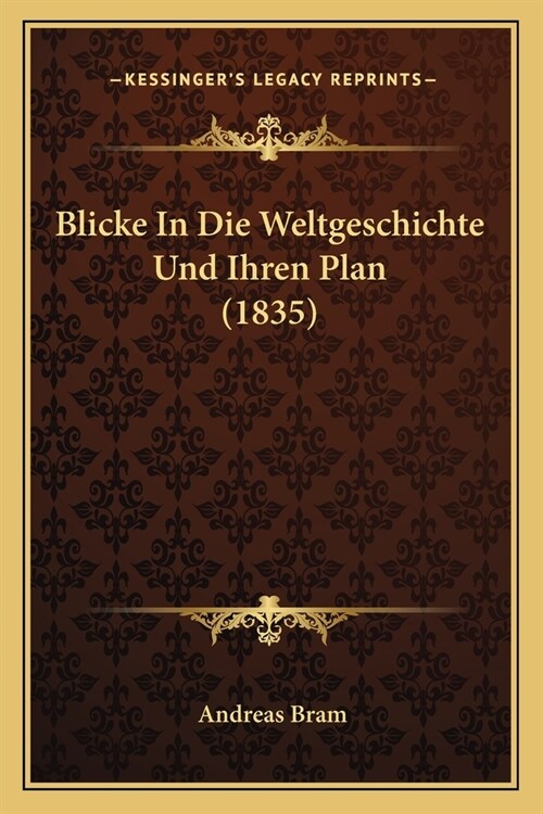 Blicke In Die Weltgeschichte Und Ihren Plan (1835) (Paperback)