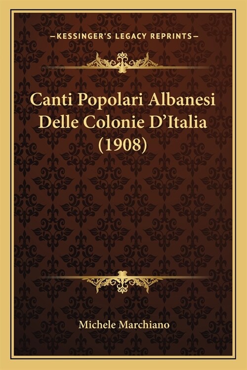 Canti Popolari Albanesi Delle Colonie DItalia (1908) (Paperback)