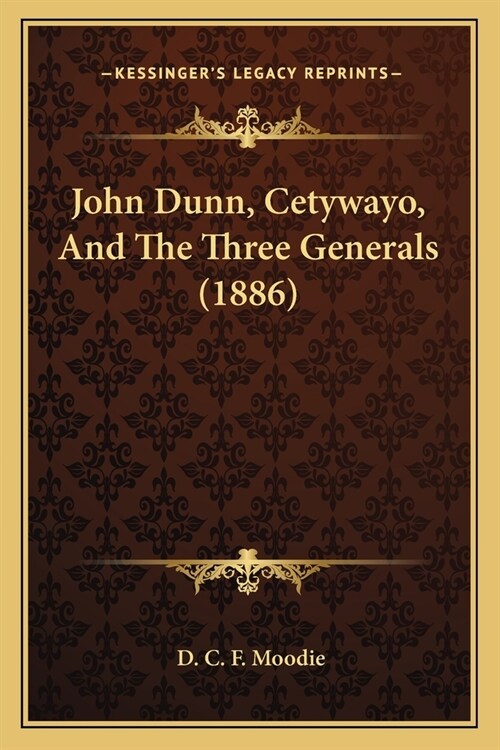 John Dunn, Cetywayo, And The Three Generals (1886) (Paperback)