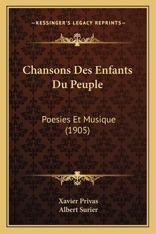 Chansons Des Enfants Du Peuple: Poesies Et Musique (1905) (Paperback)