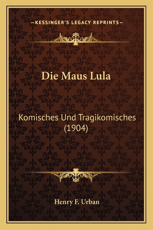 Die Maus Lula: Komisches Und Tragikomisches (1904) (Paperback)