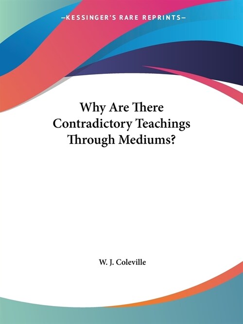 Why Are There Contradictory Teachings Through Mediums? (Paperback)