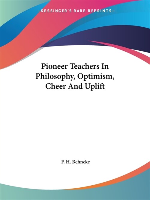 Pioneer Teachers In Philosophy, Optimism, Cheer And Uplift (Paperback)
