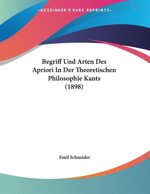 Begriff Und Arten Des Apriori In Der Theoretischen Philosophie Kants (1898) (Paperback)