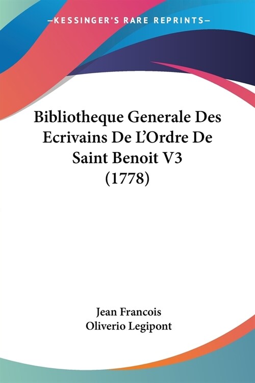 Bibliotheque Generale Des Ecrivains De LOrdre De Saint Benoit V3 (1778) (Paperback)