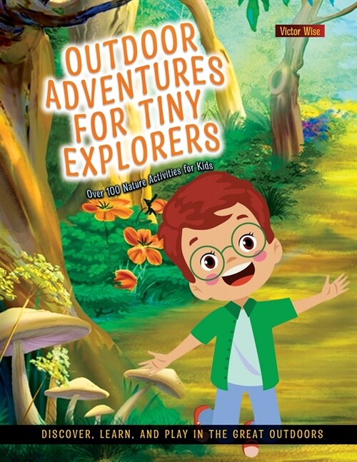 Outdoor Adventures for Tiny Explorers: Discover, Learn, and Play in the Great Outdoors (Paperback)