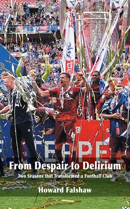 From Despair to Delirium: Two Seasons that Transformed a Football Club (Paperback)