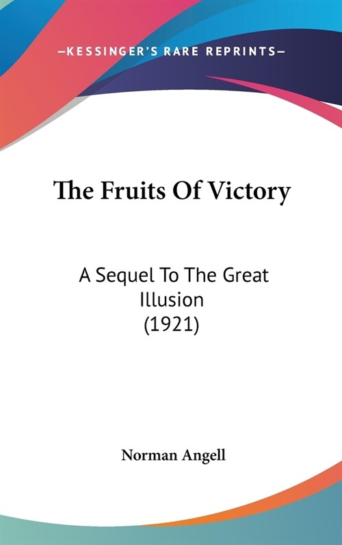 The Fruits Of Victory: A Sequel To The Great Illusion (1921) (Hardcover)