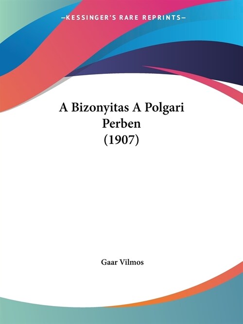 A Bizonyitas A Polgari Perben (1907) (Paperback)