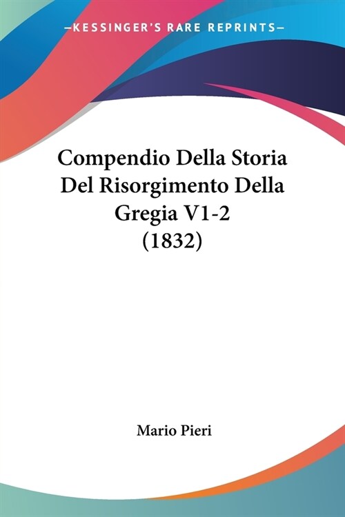 Compendio Della Storia Del Risorgimento Della Gregia V1-2 (1832) (Paperback)