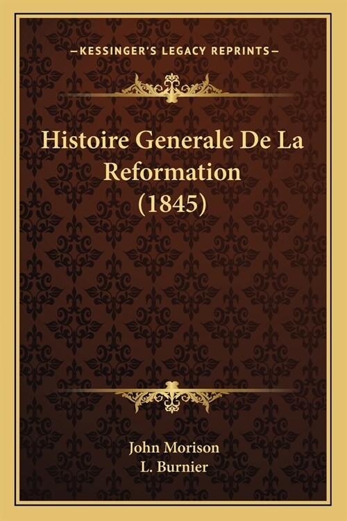 Histoire Generale De La Reformation (1845) (Paperback)