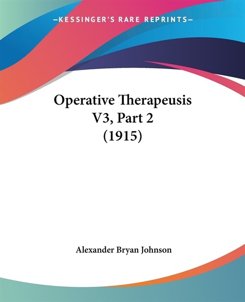 Operative Therapeusis V3, Part 2 (1915) (Paperback)