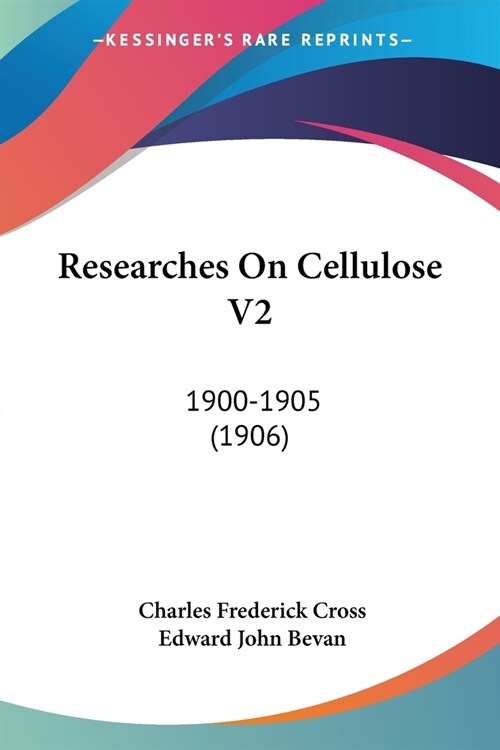 Researches On Cellulose V2: 1900-1905 (1906) (Paperback)