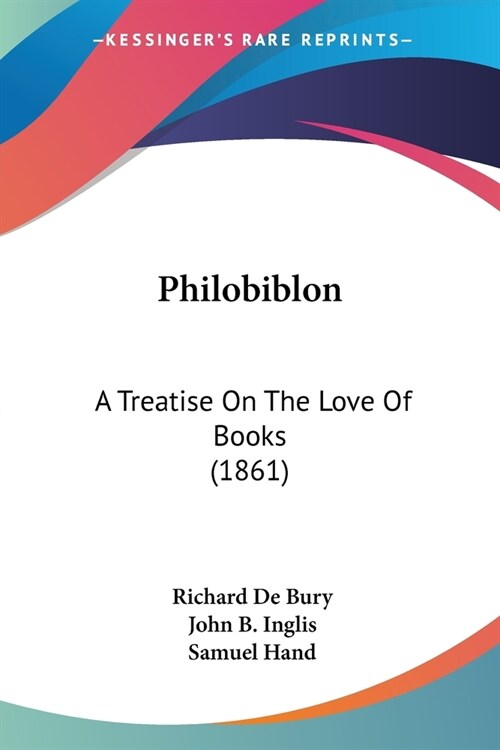 Philobiblon: A Treatise On The Love Of Books (1861) (Paperback)