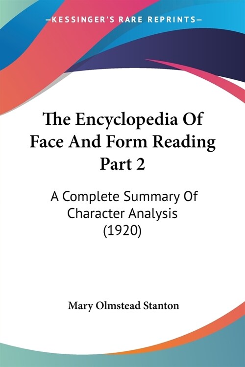 The Encyclopedia Of Face And Form Reading Part 2: A Complete Summary Of Character Analysis (1920) (Paperback)