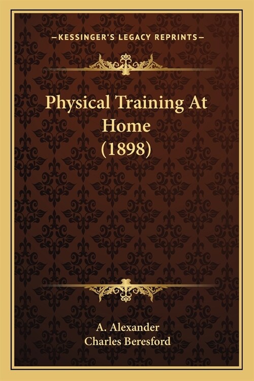 Physical Training At Home (1898) (Paperback)