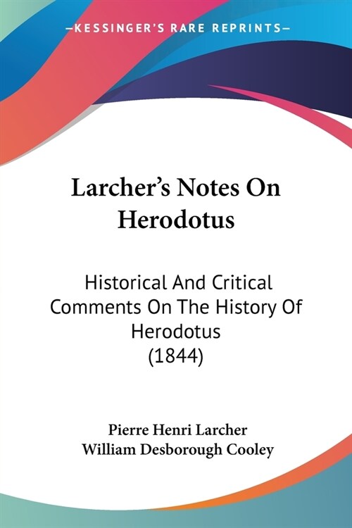 Larchers Notes On Herodotus: Historical And Critical Comments On The History Of Herodotus (1844) (Paperback)