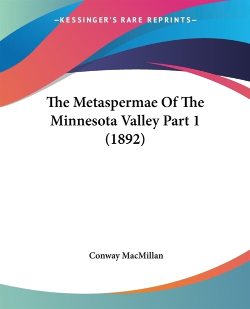 The Metaspermae Of The Minnesota Valley Part 1 (1892) (Paperback)