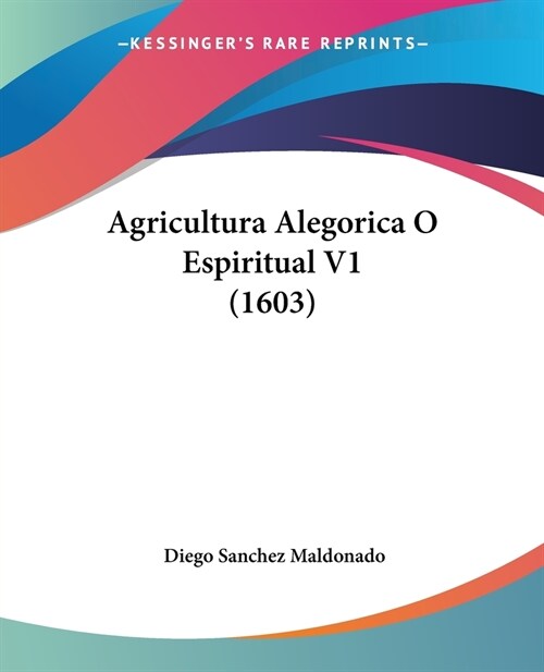 Agricultura Alegorica O Espiritual V1 (1603) (Paperback)